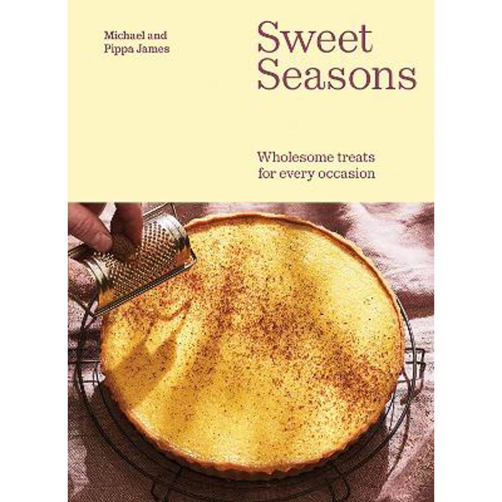 Sweet Seasons: Wholesome Treats For Every Occasion (Hardback) - Michael James